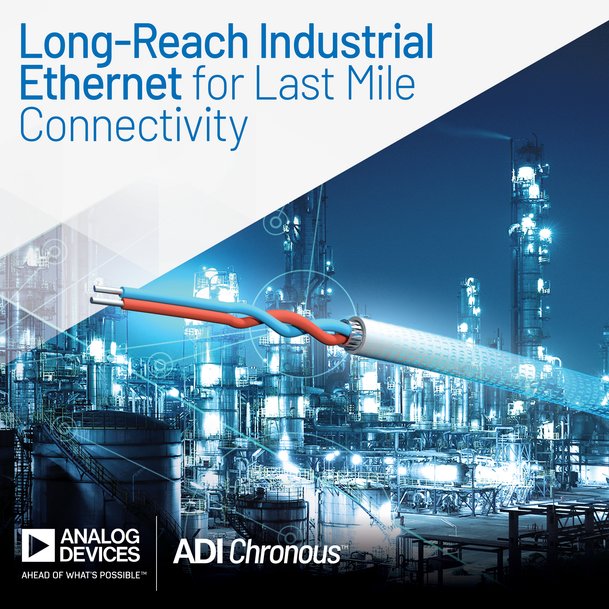 Analog Devices Announces Long-Reach Industrial Ethernet Offerings to Achieve Last Mile Connectivity in Process, Factory and Building Automation